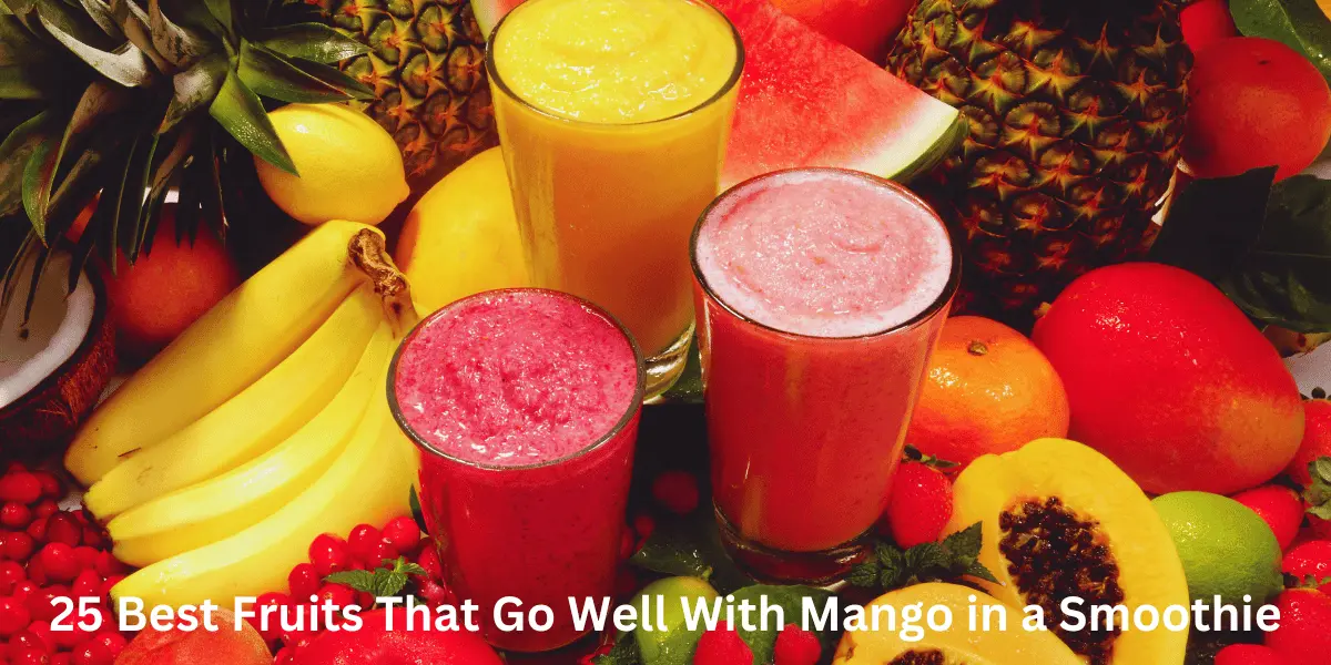 Best Fruits That Go Well with Mango in a Smoothie